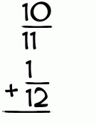 What is 10/11 + 1/12?