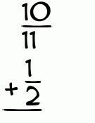 What is 10/11 + 1/2?