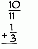 What is 10/11 + 1/3?