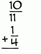 What is 10/11 + 1/4?
