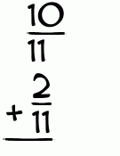 What is 10/11 + 2/11?
