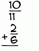 What is 10/11 + 2/6?