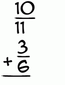What is 10/11 + 3/6?