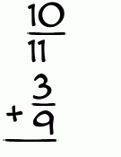 What is 10/11 + 3/9?