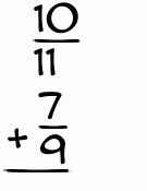 What is 10/11 + 7/9?