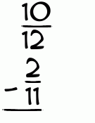 What is 10/12 - 2/11?