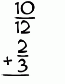 What is 10/12 + 2/3?