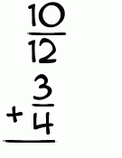 What is 10/12 + 3/4?
