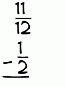 What is 11/12 - 1/2?