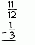What is 11/12 - 1/3?