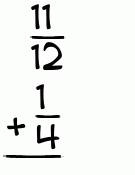 What is 11/12 + 1/4?