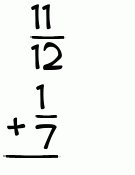 What is 11/12 + 1/7?