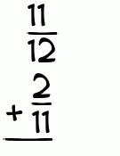 What is 11/12 + 2/11?