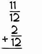 What is 11/12 + 2/12?