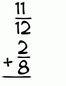 What is 11/12 + 2/8?