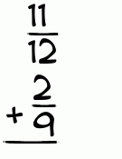 What is 11/12 + 2/9?