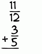 What is 11/12 + 3/5?