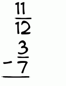 What is 11/12 - 3/7?