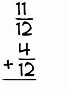 What is 11/12 + 4/12?