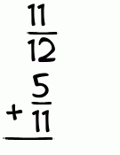 What is 11/12 + 5/11?