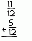 What is 11/12 + 5/12?