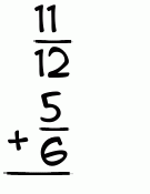 What is 11/12 + 5/6?