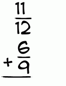 What is 11/12 + 6/9?