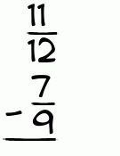 What is 11/12 - 7/9?