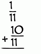 What is 1/11 + 10/11?