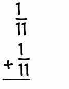 What is 1/11 + 1/11?