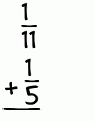 What is 1/11 + 1/5?