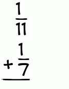 What is 1/11 + 1/7?