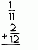 What is 1/11 + 2/12?