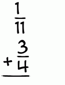 What is 1/11 + 3/4?
