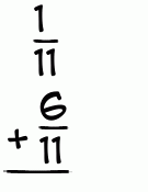 What is 1/11 + 6/11?