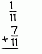 What is 1/11 + 7/11?