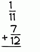 What is 1/11 + 7/12?