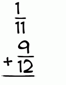 What is 1/11 + 9/12?
