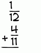 What is 1/12 + 4/11?