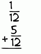 What is 1/12 + 5/12?