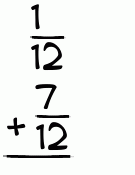 What is 1/12 + 7/12?