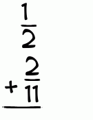 What is 1/2 + 2/11?