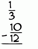 What is 1/3 - 10/12?