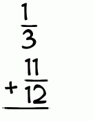 What is 1/3 + 11/12?