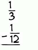 What is 1/3 - 1/12?