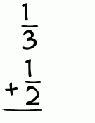 What is 1/3 + 1/2?