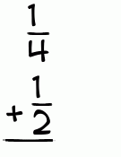 What is 1/4 + 1/2?