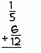 What is 1/5 + 6/12?