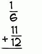 What is 1/6 + 11/12?