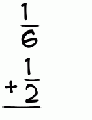 What is 1/6 + 1/2?